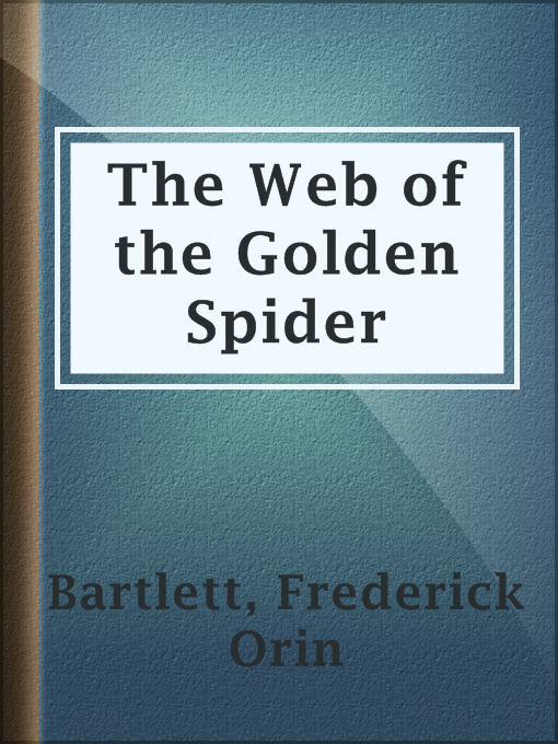 Title details for The Web of the Golden Spider by Frederick Orin Bartlett - Available
